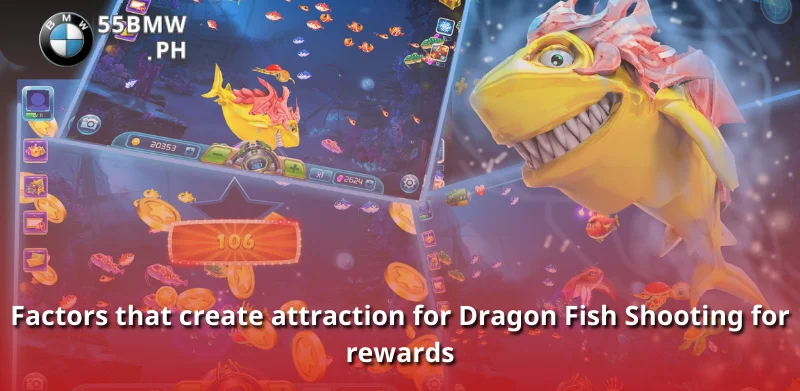 Factors that create attraction for Dragon Fish Shooting for rewards