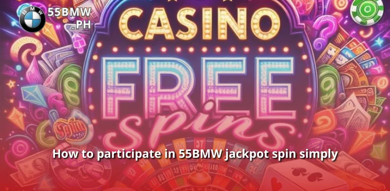 How to participate in 55BMW jackpot spin simply