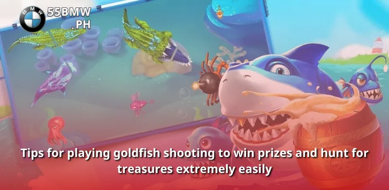 Tips for playing goldfish shooting to win prizes and hunt for treasures extremely easily