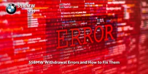 55BMW Withdrawal Errors and How to Fix Them