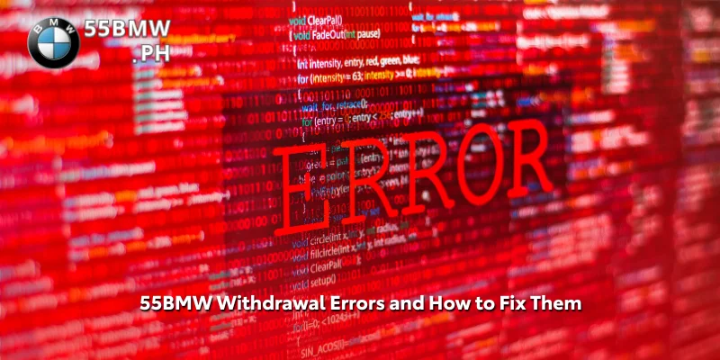 55BMW Withdrawal Errors and How to Fix Them