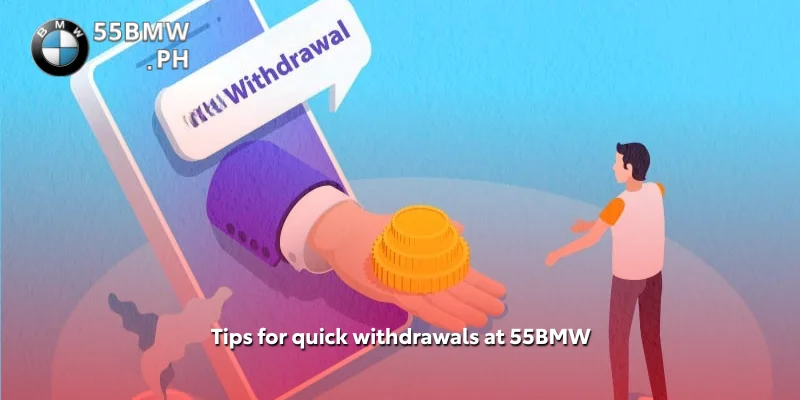 Tips for quick withdrawals at 55BMW